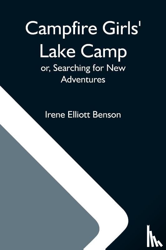 Elliott Benson, Irene - Campfire Girls' Lake Camp; Or, Searching For New Adventures