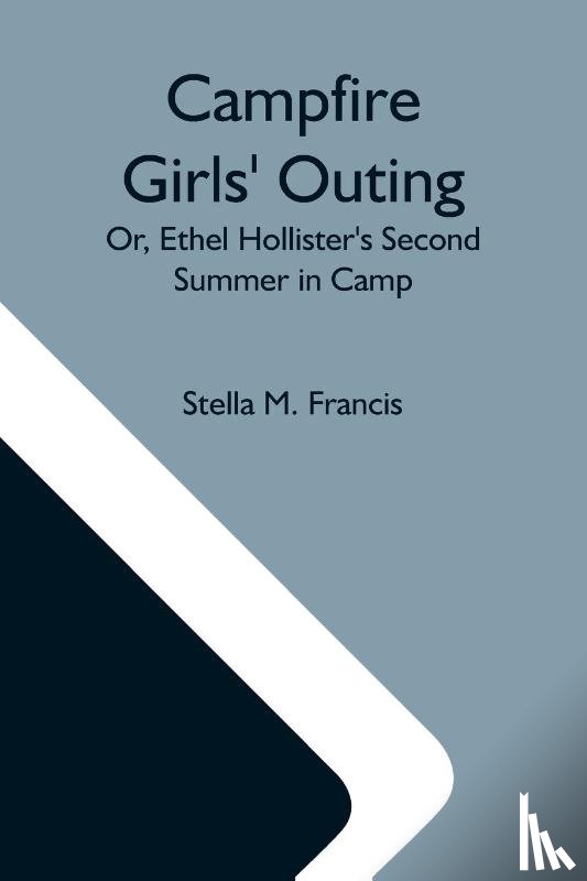 M Francis, Stella - Campfire Girls' Outing; Or, Ethel Hollister'S Second Summer In Camp
