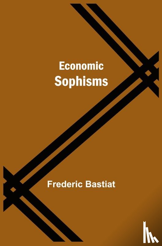 Bastiat, Frederic - Economic Sophisms