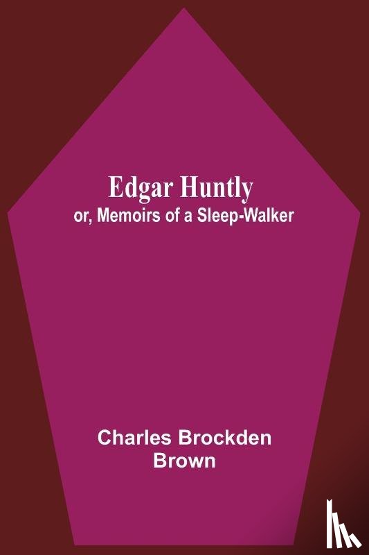 Brockden Brown, Charles - Edgar Huntly; Or, Memoirs Of A Sleep-Walker