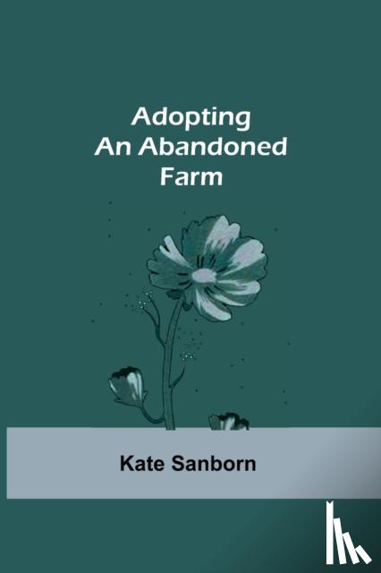 Sanborn, Kate - Adopting an Abandoned Farm