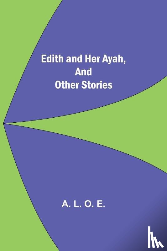 L O E, A - Edith And Her Ayah, And Other Stories