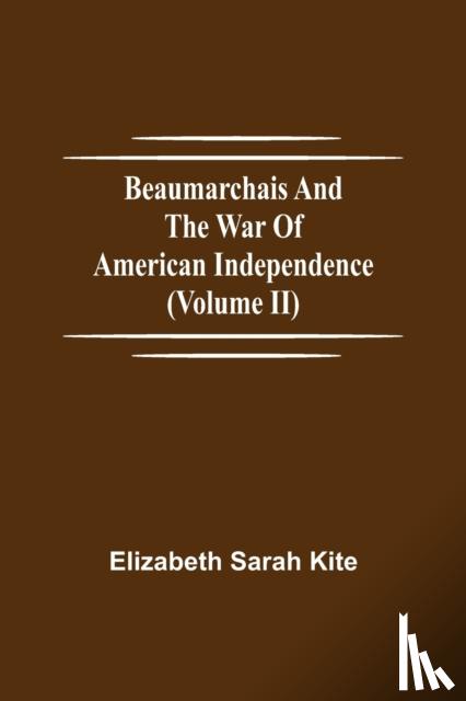 Sarah Kite, Elizabeth - Beaumarchais and the War of American Independence (Volume II)