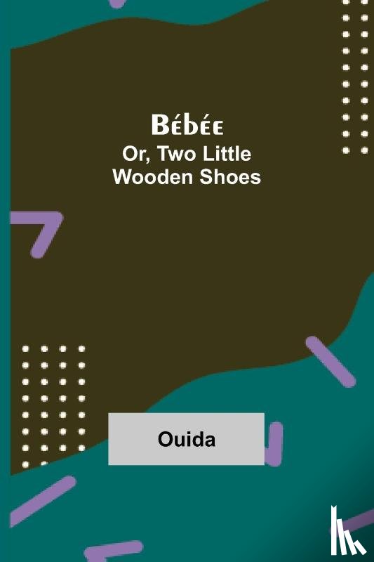 Ouida - Bebee; Or, Two Little Wooden Shoes