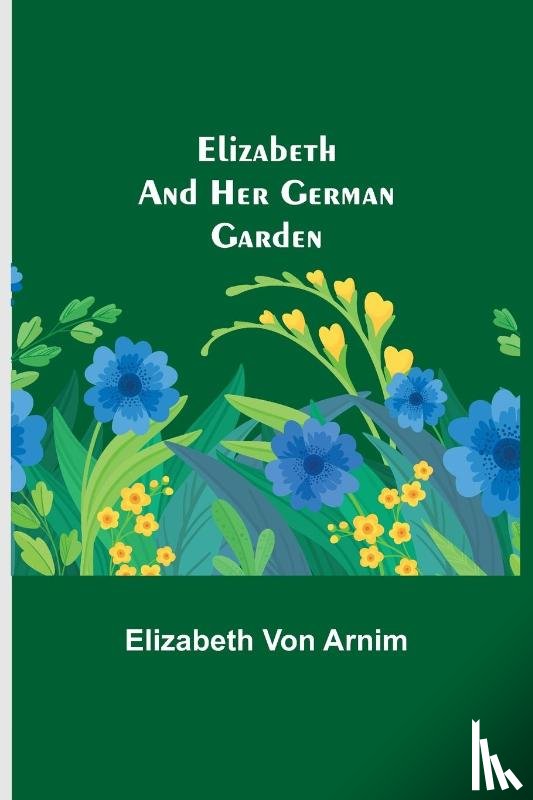 Von Arnim, Elizabeth - Elizabeth and Her German Garden
