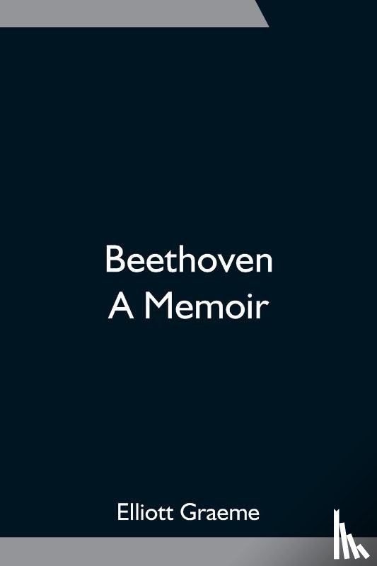 Graeme, Elliott - Beethoven; A Memoir