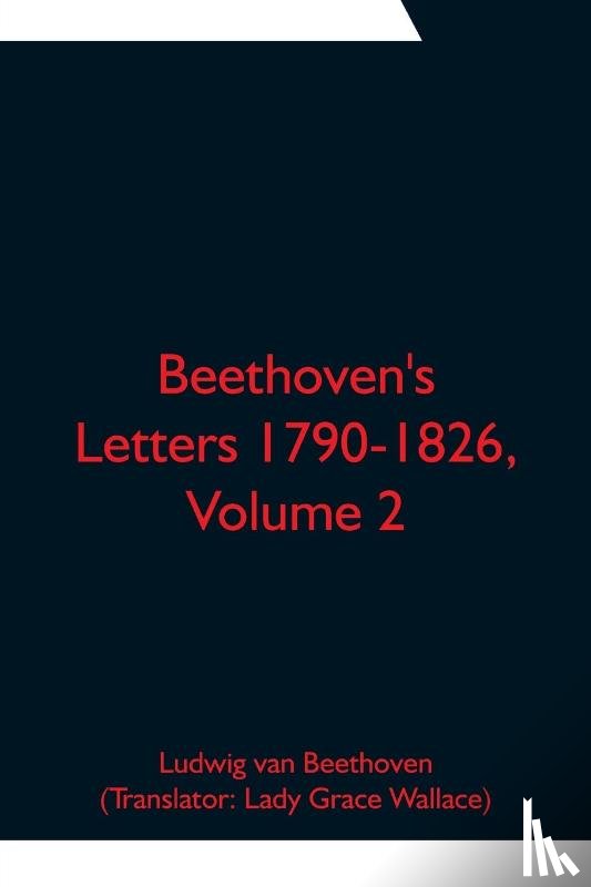 Van Beethoven, Ludwig - Beethoven's Letters 1790-1826, Volume 2