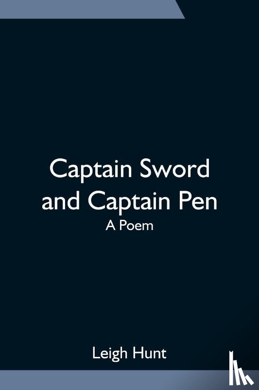 Hunt, Leigh - Captain Sword and Captain Pen; A Poem