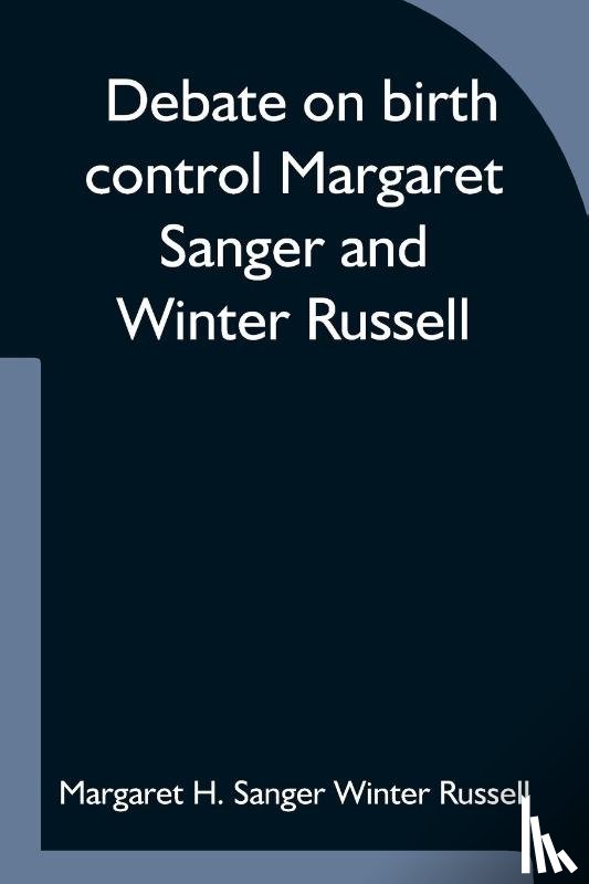 H Sanger Winter Russell, Margaret - Debate on birth control Margaret Sanger and Winter Russell