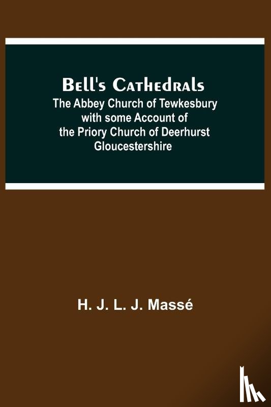 J L J Masse, H - Bell'S Cathedrals; The Abbey Church Of Tewkesbury With Some Account Of The Priory Church Of Deerhurst Gloucestershire