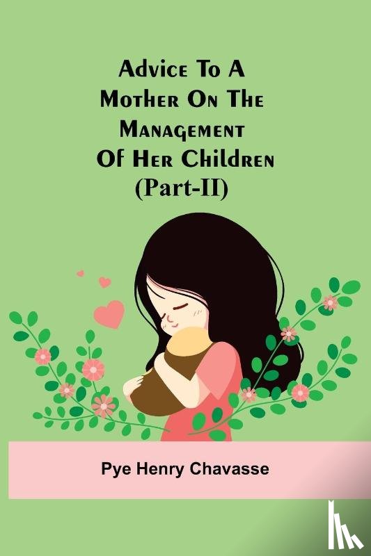 Henry Chavasse, Pye - Advice To A Mother On The Management Of Her Children (Part-Ii)