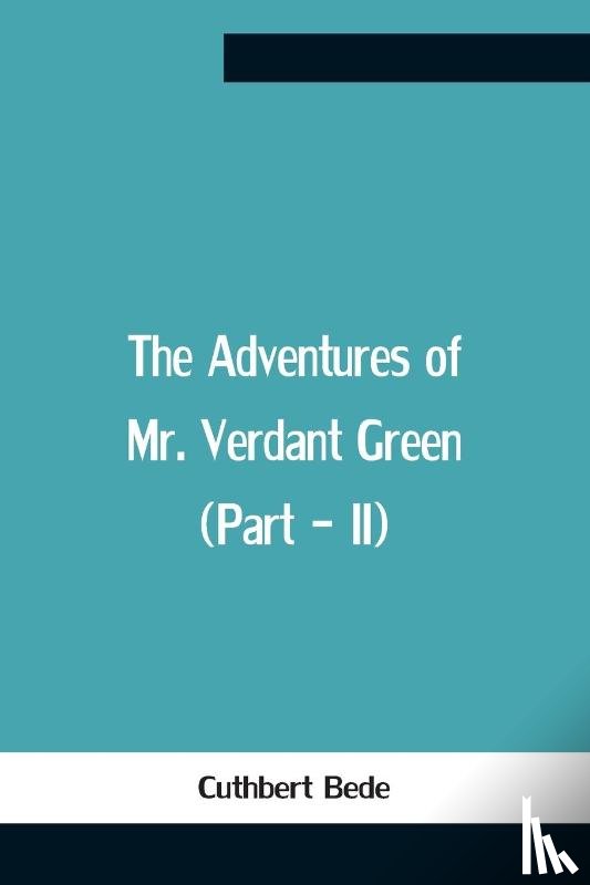 Bede, Cuthbert - The Adventures Of Mr. Verdant Green (Part - Ii)