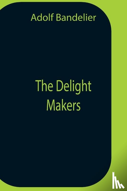 Bandelier, Adolf - The Delight Makers