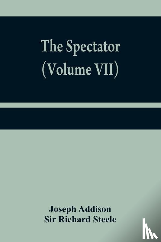 Addison, Joseph, Richard Steele, Sir - The Spectator (Volume VII)