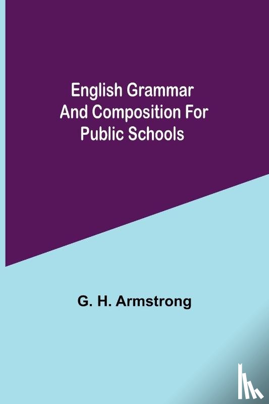 H Armstrong, G - English Grammar and Composition for Public Schools