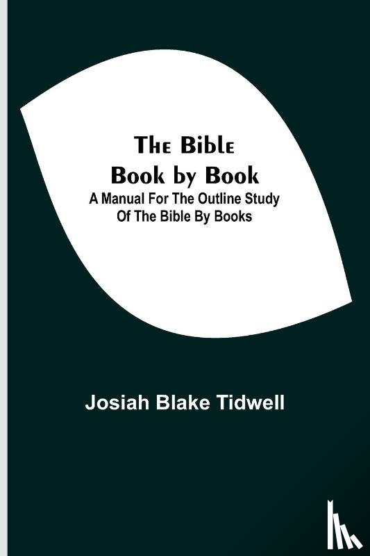 Blake Tidwell, Josiah - The Bible Book by Book; A Manual for the Outline Study of the Bible by Books
