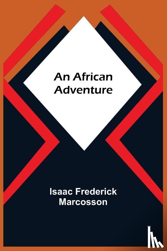 Frederick Marcosson, Isaac - An African Adventure