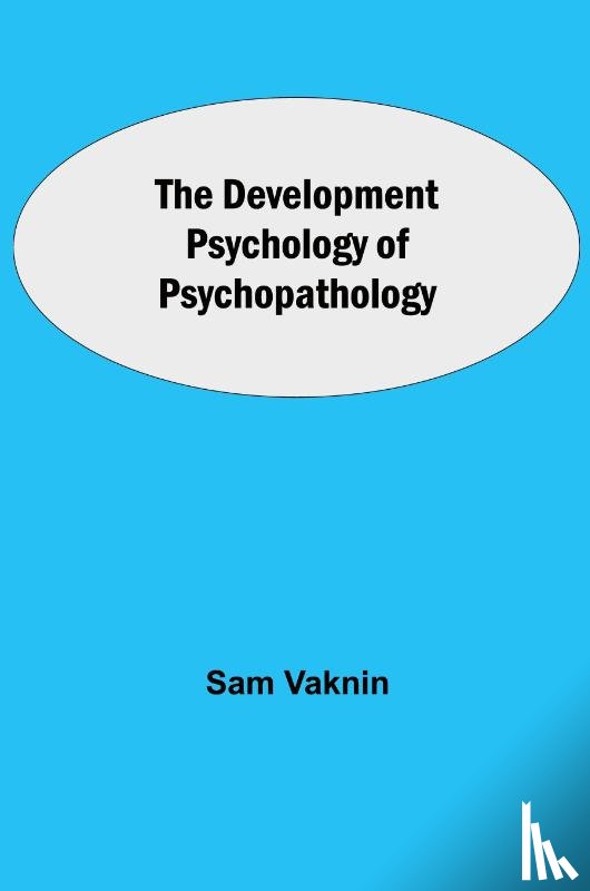 Vaknin, Sam - The Development Psychology of Psychopathology