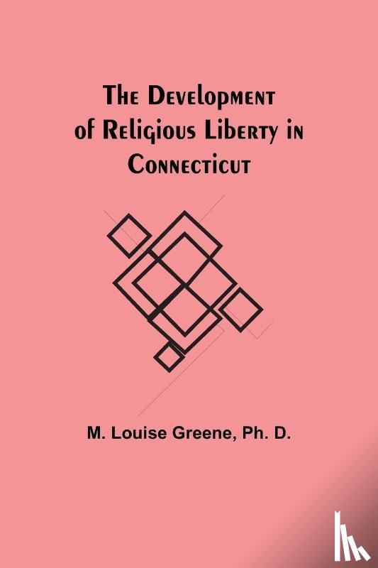 Louise Greene, M - The Development of Religious Liberty in Connecticut
