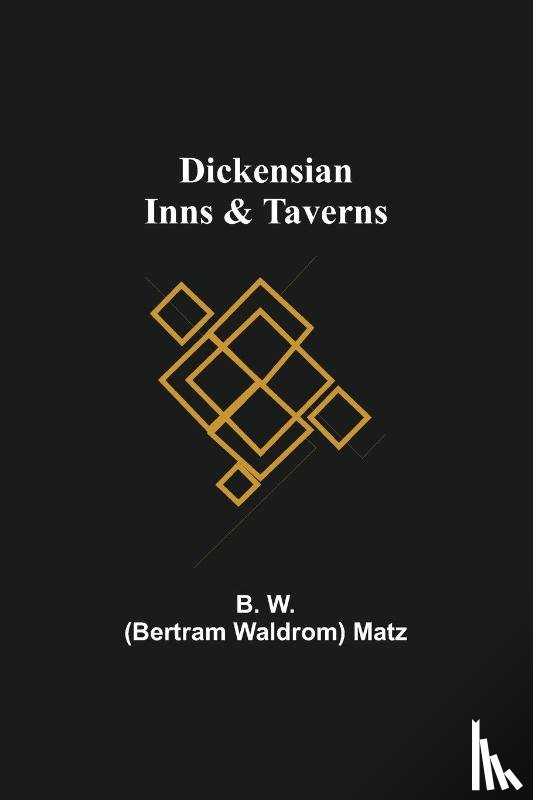 Waldrom Matz, Bertram - Dickensian Inns & Taverns