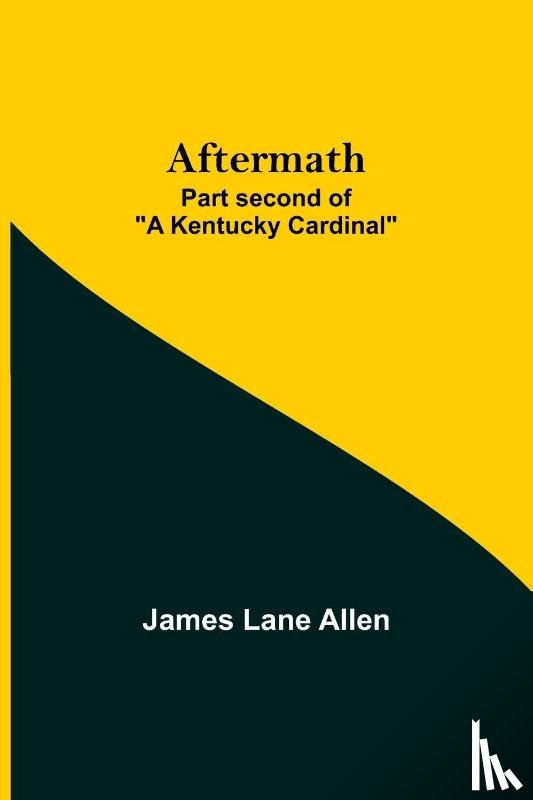 Lane Allen, James - Aftermath; Part second of "A Kentucky Cardinal"