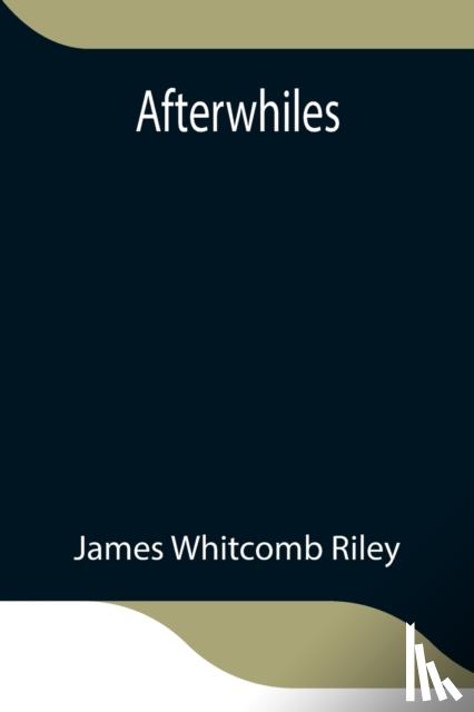 Whitcomb Riley, James - Afterwhiles