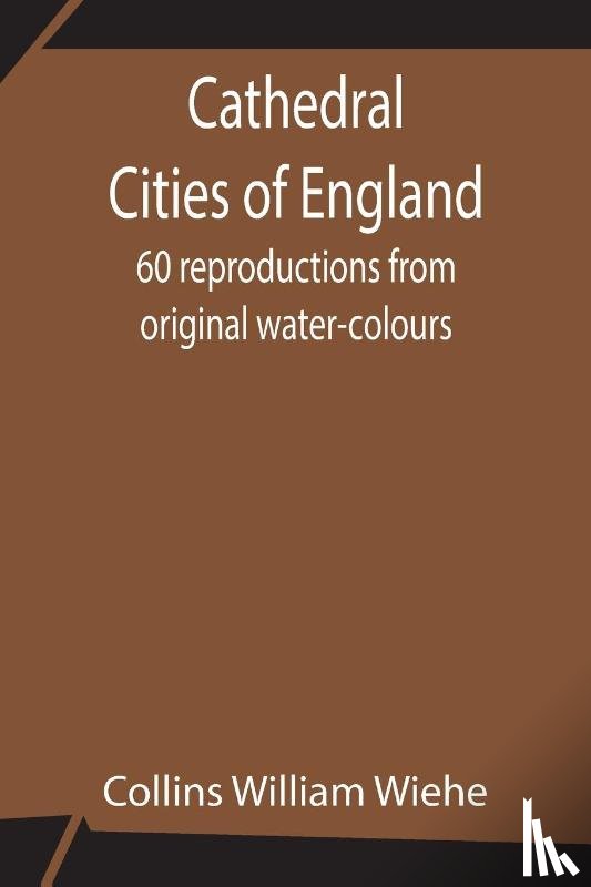 William Wiehe, Collins - Cathedral Cities of England; 60 reproductions from original water-colours