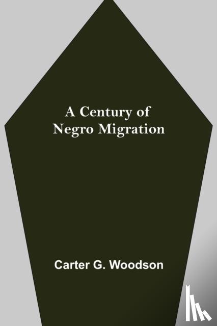 G Woodson, Carter - A Century of Negro Migration