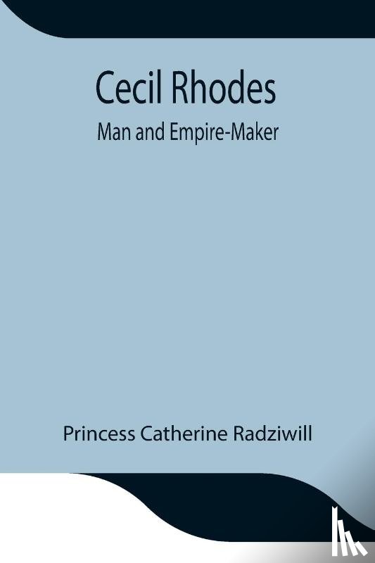 Catherine Radziwill, Princess - Cecil Rhodes; Man and Empire-Maker