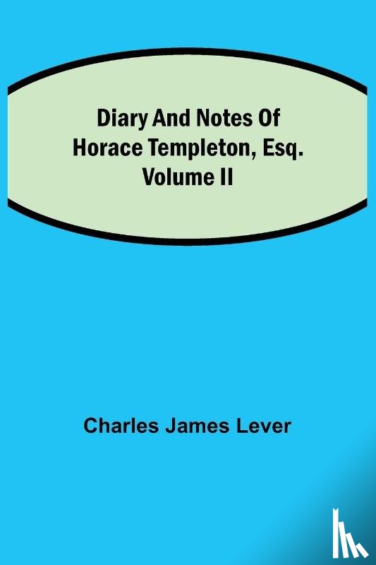 James Lever, Charles - Diary And Notes Of Horace Templeton, Esq.Volume II