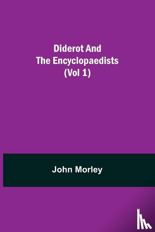 Morley, John - Diderot and the Encyclopaedists (Vol 1)