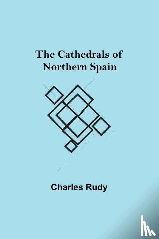 Rudy, Charles - The Cathedrals of Northern Spain