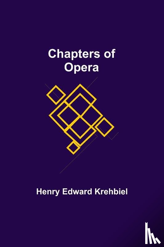 Edward Krehbiel, Henry - Chapters of Opera
