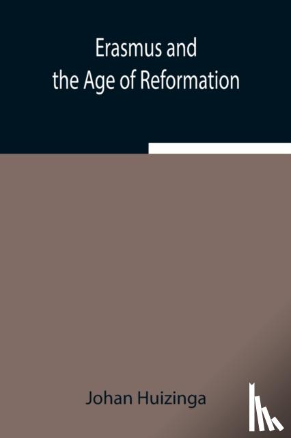 Huizinga, Johan - Erasmus and the Age of Reformation