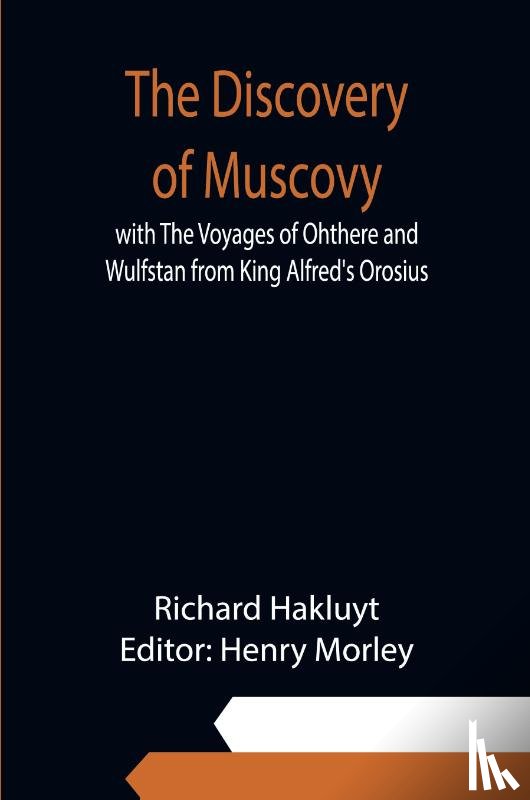 Hakluyt, Richard - The Discovery of Muscovy with The Voyages of Ohthere and Wulfstan from King Alfred's Orosius