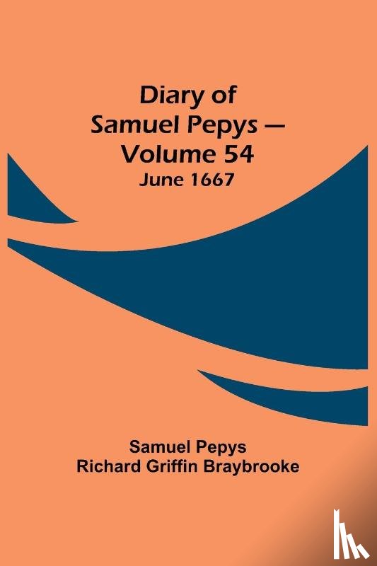 Pepys Richard Griffin Braybrooke, Sam - Diary of Samuel Pepys - Volume 54