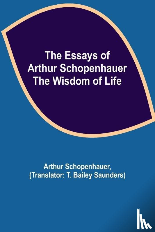 Schopenhauer, Arthur - The Essays of Arthur Schopenhauer; the Wisdom of Life