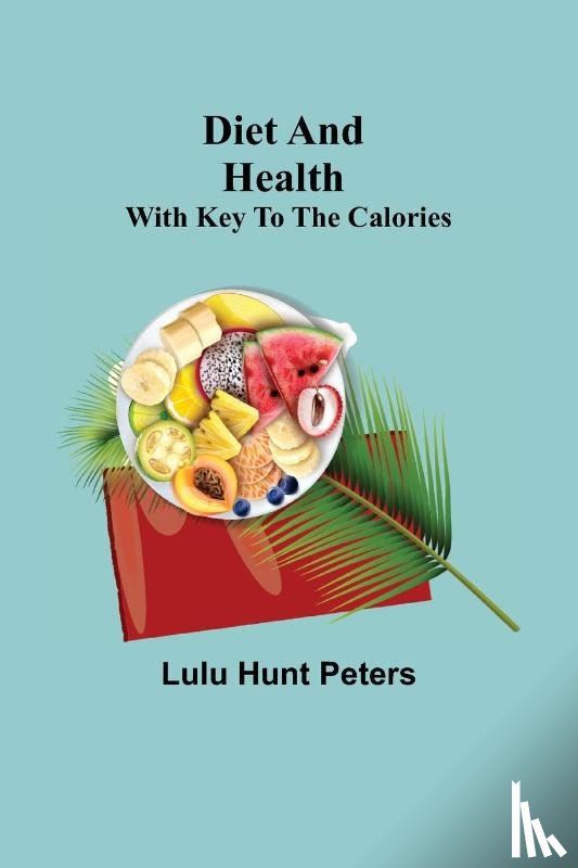 Hunt Peters, Lulu - Diet and Health; With Key to the Calories
