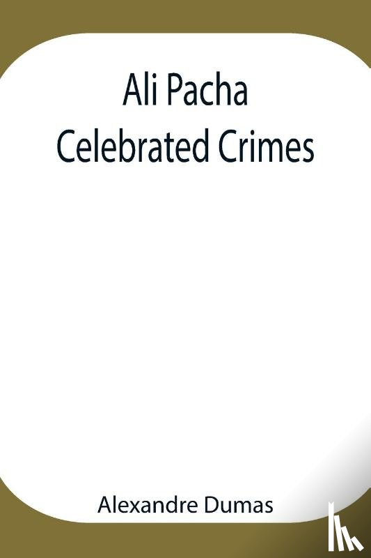 Dumas, Alexandre - Ali Pacha; Celebrated Crimes