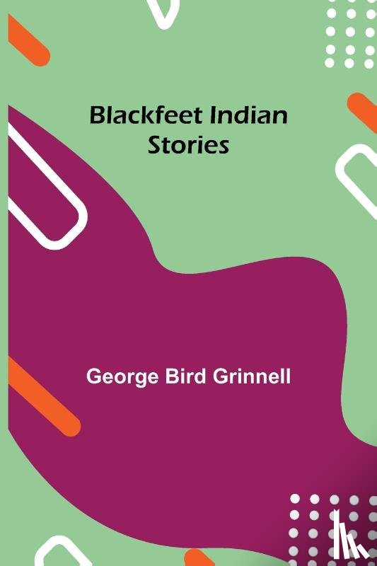 Bird Grinnell, George - Blackfeet Indian Stories