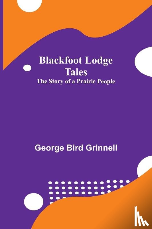 Bird Grinnell, George - Blackfoot Lodge Tales