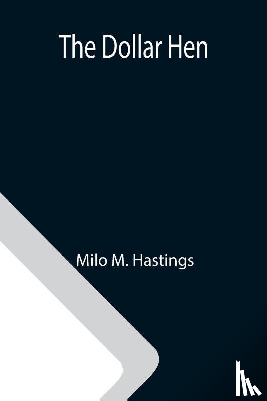 Milo M Hastings - The Dollar Hen