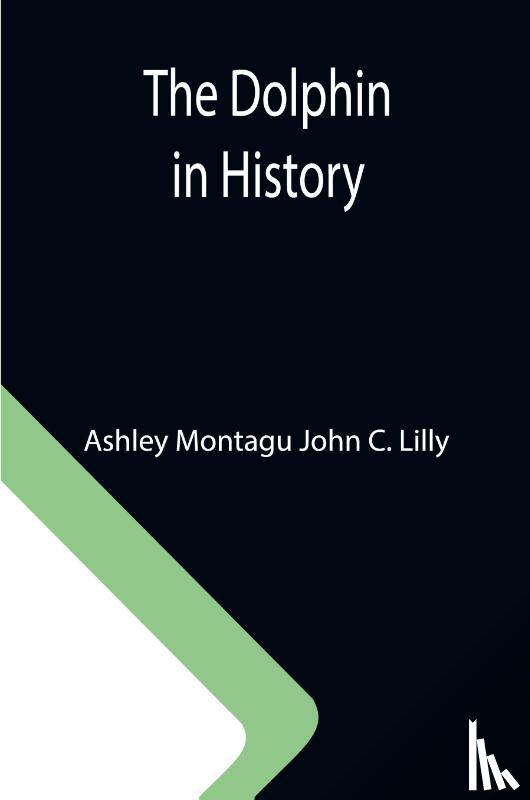 Montagu John C Lilly, Ashley - The Dolphin in History