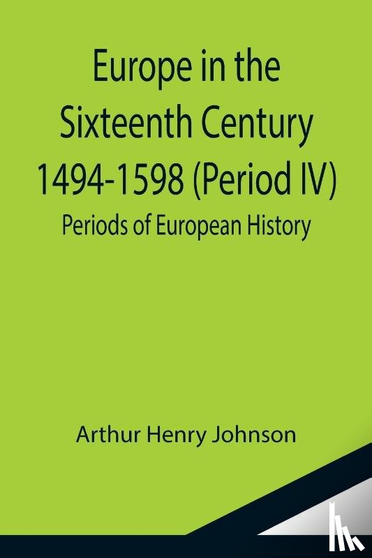 Henry Johnson, Arthur - Europe in the Sixteenth Century 1494-1598 (Period IV); Periods of European History