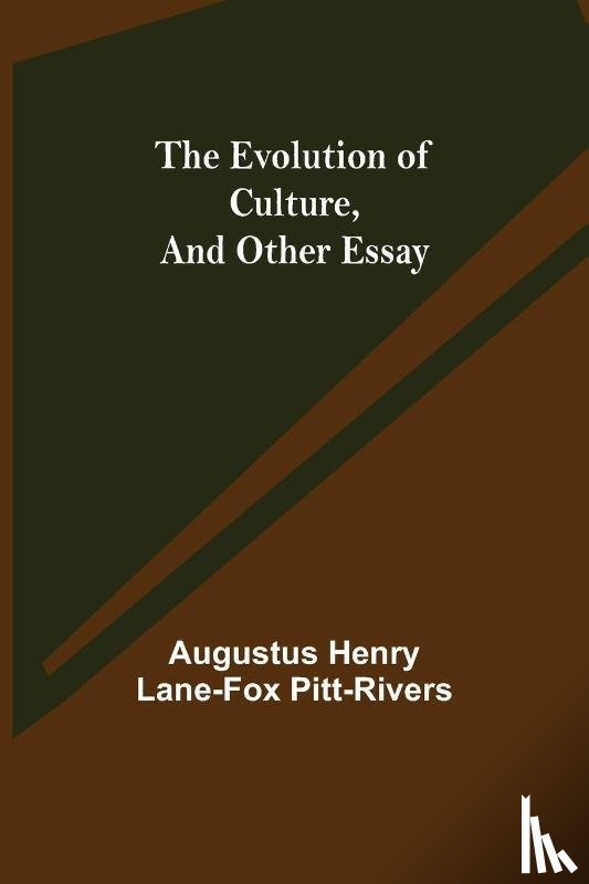 Henry Lane-Fox Pitt-Rivers, Augustus - The Evolution of Culture, and Other Essay