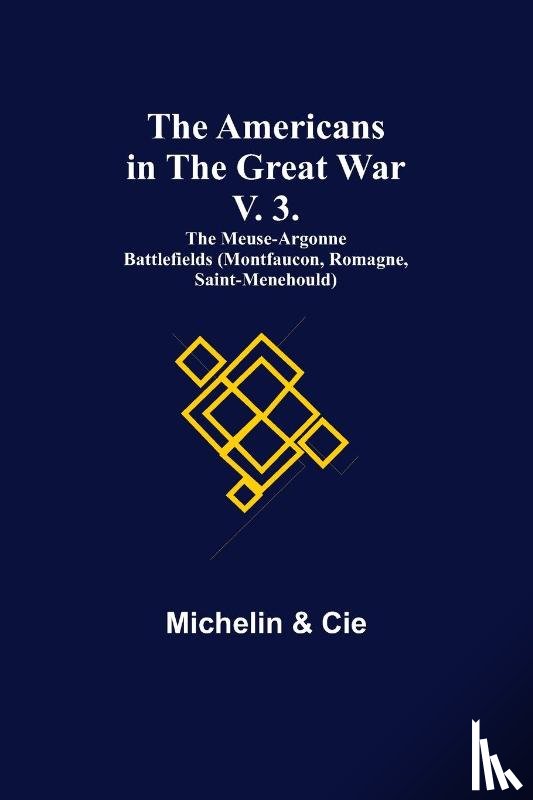 Michelin, Cie - The Americans in the Great War; v. 3. The Meuse-Argonne Battlefields (Montfaucon, Romagne, Saint-Menehould)