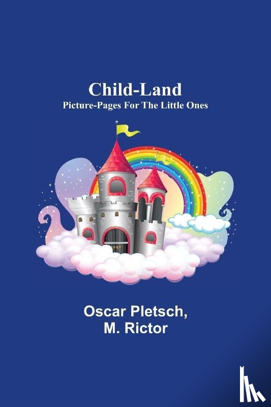 Pletsch, Oscar, Rictor, M - Child-Land; Picture-Pages for the Little Ones