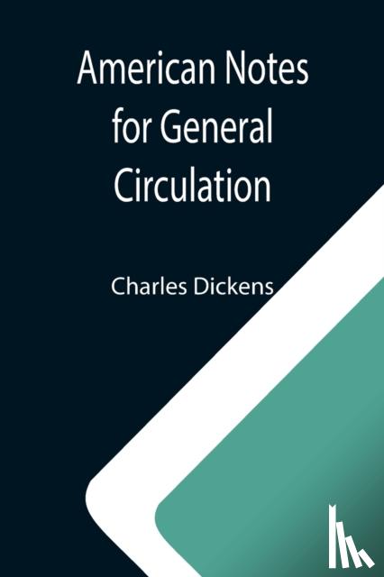 Dickens, Charles - American Notes for General Circulation