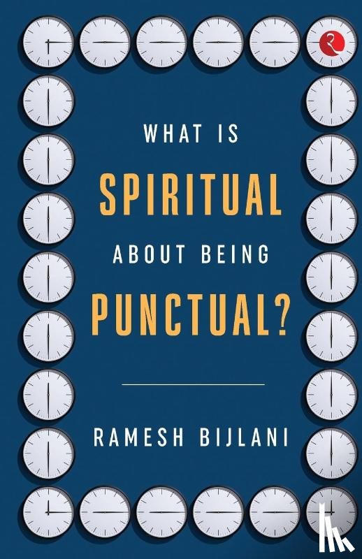 Bijlani, Ramesh - What Is Spiritual about Being Punctual?