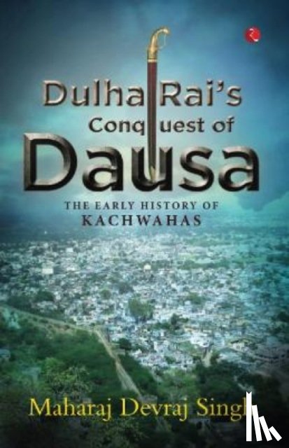 Devraj singh, Maharaj - Dulha Rai's Conquest Of Dausa